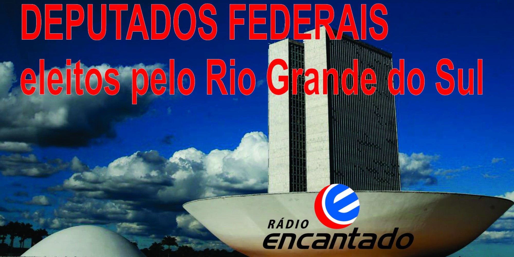CONFIRA OS DEPUTADOS FEDERAIS ELEITOS NO RIO GRANDE DO SUL